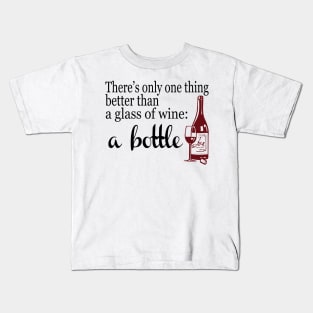 Better Than A Glass Of Wine, A Bottle Kids T-Shirt